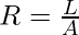 R = \frac{ρL}{A}