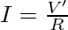 Iʹ = \frac{V'}{R}