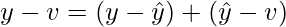 y-v =  (y- \hat{y}) + (\hat{y} -v)