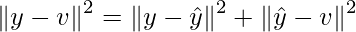 \left \| y-v \right \|^{2} = \left \| y- \hat{y} \right \|^{2} + \left \| \hat{y}-v \right \|^{2} 