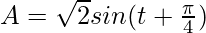 A = \sqrt{2}sin(t + \frac{\pi}{4})