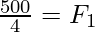 \frac{500}{4} = F_1