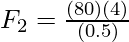 F_2 = \frac{(80)(4)}{(0.5)}