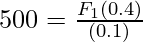 500 = \frac{F_1(0.4)}{(0.1)}