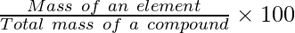 \frac{Mass\ of\ an\ element}{Total\ mass\ of\ a\ compound} \times 100