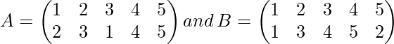 A= \begin{pmatrix} 1 & 2 & 3&4&5\\ 2&3&1&4&5 \end{pmatrix} and \,B= \begin{pmatrix} 1 & 2 & 3 &4&5\\ 1&3&4&5&2 \end{pmatrix}