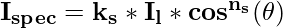   \mathbf{I_{spec}=k_s*I_l*cos^{n_s}(\theta)}