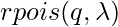 rpois(q, \lambda) 