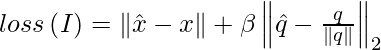 loss\left ( I \right ) = \left \| \hat{x} - x \right \| + \beta\left \| \hat{q} - \frac{q}{\left \| q \right \|} \right \|_2 