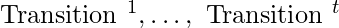 \text { Transition }^{1}, \ldots, \text { Transition }^{t}  