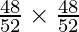 \frac{48}{52} \times \frac{48}{52} 