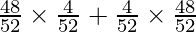 \frac{48}{52} \times \frac{4}{52} + \frac{4}{52} \times \frac{48}{52} 