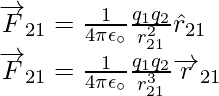 \overrightarrow{F}_{21}=\frac{1}{4\pi{\epsilon}_\circ}\frac{q_1q_2}{{r}_{21}^2}\hat{r}_{21}\\ \overrightarrow{F}_{21}=\frac{1}{4\pi{\epsilon}_\circ}\frac{q_1q_2}{{r}_{21}^3}\overrightarrow{r}_{21}