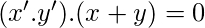  (x'.y').(x+y)=0 