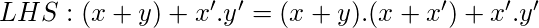 LHS: (x+y)+x'.y' =(x+y).(x+x')+x'.y'