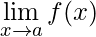 \begin{equation*} \lim_{x\to a} f(x) \end{equation*}  