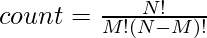 count=\frac{N!}{M!(N-M)!}    