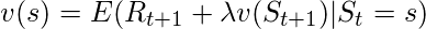 v(s) = E(R_{t+1}+\lambda v(S_{t+1})|S_{t}=s)