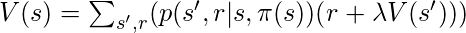 V(s) = \sum_{s',r}(p(s',r|s,\pi (s))(r+\lambda V(s')))