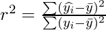 r^2 =  \frac{\sum  ( \widehat{y_i} -  \bar  y)^2}{\sum  (y_i - \bar  y )^2}