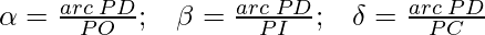 \alpha = \frac{arc\;PD}{PO}; \;\;\;  \beta = \frac{arc\;PD}{PI}; \;\;\; \delta = \frac{arc\;PD}{PC}