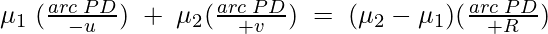 \mu_1\;(\frac{arc\;PD}{-u}) \;+\;\mu_2(\frac{arc\;PD}{+v}) \; = \; (\mu_2 - \mu_1)(\frac{arc\;PD}{+R}) 