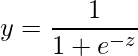 \displaystyle y=\frac{1}{1+e^{-z}} 