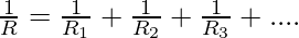 \frac{1}{R} = \frac{1}{R_1} +  \frac{1}{R_2} +  \frac{1}{R_3} + ....