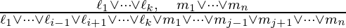 \frac{\ell_{1} \vee \cdots \vee \ell_{k}, \quad m_{1} \vee \cdots \vee m_{n}}{\ell_{1} \vee \cdots \vee \ell_{i-1} \vee \ell_{i+1} \vee \cdots \vee \ell_{k} \vee m_{1} \vee \cdots \vee m_{j-1} \vee m_{j+1} \vee \cdots \vee m_{n}}