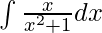 \int \frac{x}{x^2 +1}dx