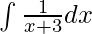 \int \frac{1}{x +3}dx