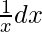 \frac{1}{x}dx     