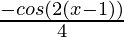 \frac{-cos(2(x - 1))}{4}