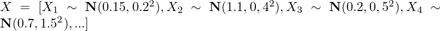 X =[X_1 \sim \bold{N} (0.15, 0.2^2), X_2 \sim \bold{N} (1.1, 0,4^2), X_3 \sim \bold{N} (0.2, 0,5^2), X_4 \sim \bold{N} (0.7, 1.5^2), ...]