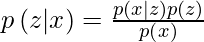 p\left( {z|x} \right) = \frac{{p\left( {x|z} \right)p\left( z \right)}}{{p\left( x \right)}}   