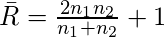 \qquad\,\bar{R} = \frac{2 n_1 n_2}{n_1 + n_2} + 1