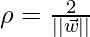 \rho = \frac{2}{||\vec{w}||}