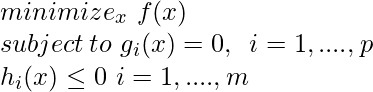 minimize_{x} \, \, f(x) \\ subject \, to \,\, g_i (x)  =0 ,  \,\,\, i= 1,....,p \\ h_i(x) \leq 0 \,\, i= 1,....,m