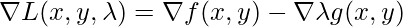 \nabla L(x,y, \lambda) = \nabla f (x,y) - \nabla \lambda g(x,y)