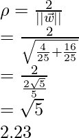 \rho = \frac{2}{||\vec{w}||} \\ = \frac{2}{\sqrt{\frac{4}{25}+ \frac{16}{25}}} \\ = \frac{2}{\frac{2\sqrt{5}}{5}} \\ = \sqrt{5}\\ 2.23