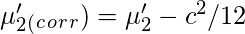 \mu {}'_2_(_c_o_r_r) = \mu {}'_2 - c^{2}/12