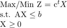   Max/Min Z = c^tX  s.t. AX \leq b       X \geq 0  