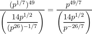 \dfrac{(p^{1/7})^{49}}{\left(\dfrac{14p^{1/2}}{(p^{26})^{-1/7}}\right)}=\dfrac{p^{49/7}}{\left(\dfrac{14p^{1/2}}{p^{-26/7}}\right)}