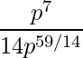 \dfrac{p^7}{{14p^{59/14}}}