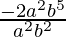 \frac{-2a^2b^5}{a^2b^2}