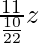 \frac{11}{\frac{10}{22}} z