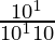  \frac{10^1}{10^1×10}