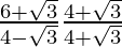 \frac{6+\sqrt3}{4-\sqrt3} ×\frac{4+\sqrt3}{4+\sqrt3}