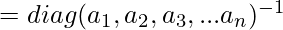  = diag(a_1, a_2, a_3, ... a_n)^{-1}           