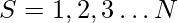 \ S = {1, 2, 3 \dots N} \            